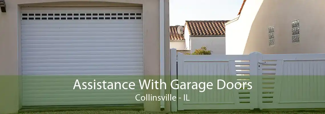 Assistance With Garage Doors Collinsville - IL