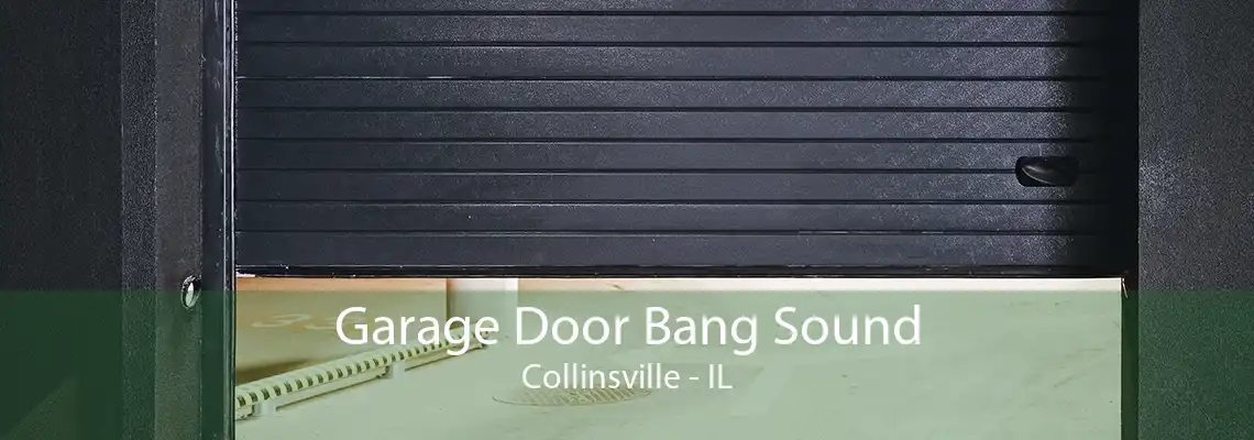 Garage Door Bang Sound Collinsville - IL