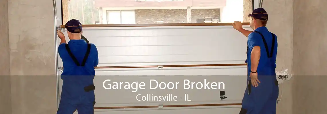 Garage Door Broken Collinsville - IL