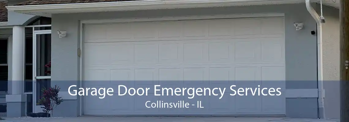 Garage Door Emergency Services Collinsville - IL