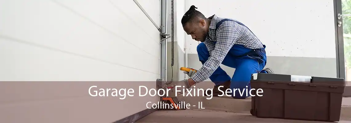 Garage Door Fixing Service Collinsville - IL