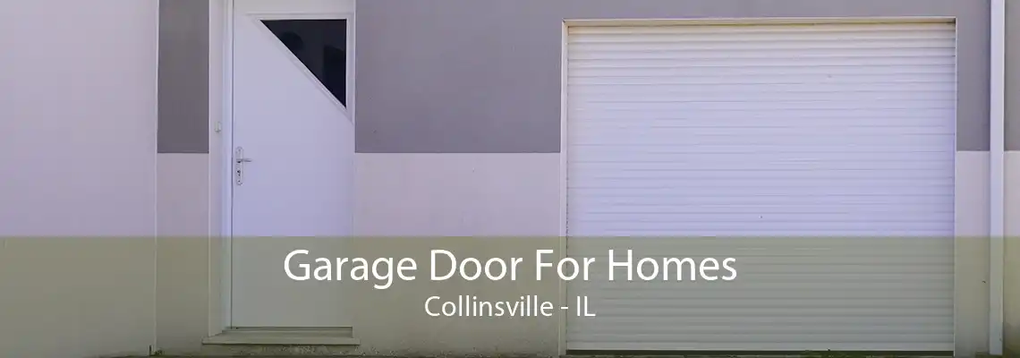 Garage Door For Homes Collinsville - IL