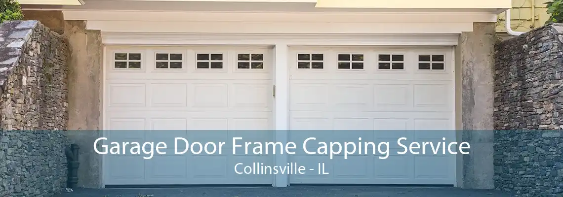 Garage Door Frame Capping Service Collinsville - IL