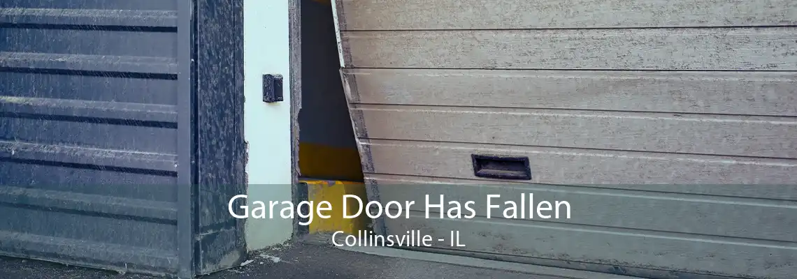 Garage Door Has Fallen Collinsville - IL