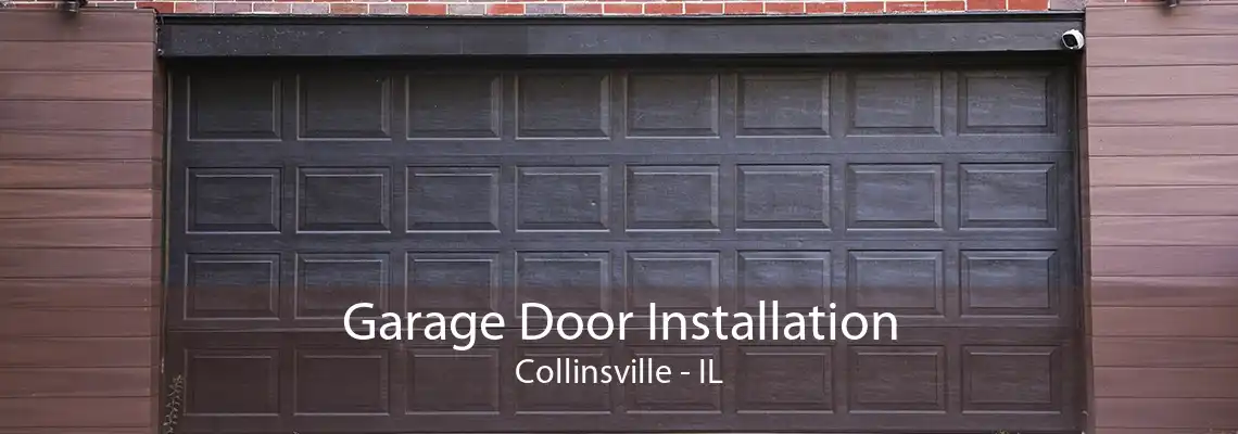 Garage Door Installation Collinsville - IL