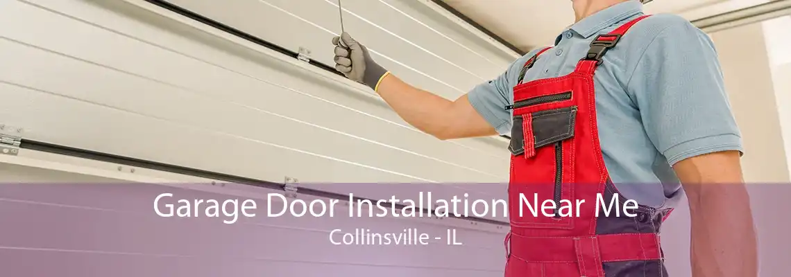 Garage Door Installation Near Me Collinsville - IL