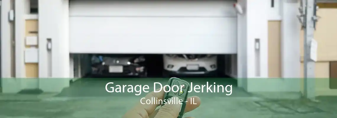 Garage Door Jerking Collinsville - IL