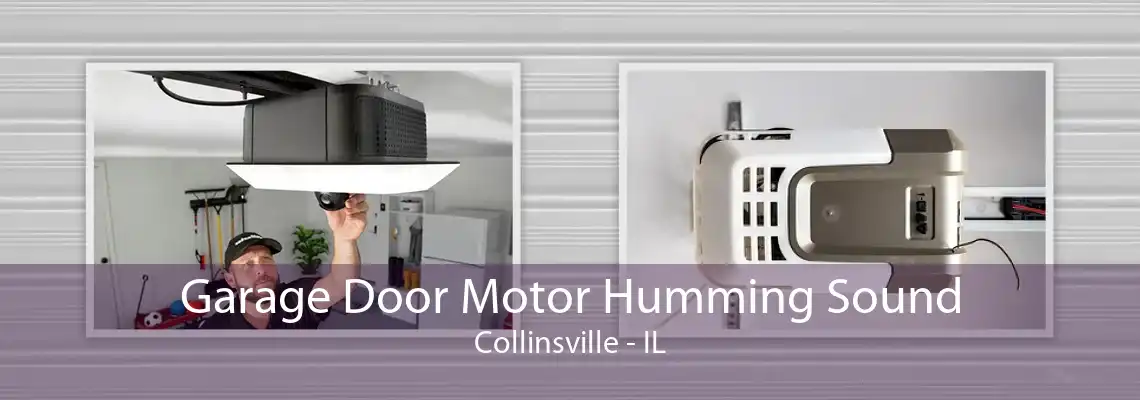 Garage Door Motor Humming Sound Collinsville - IL