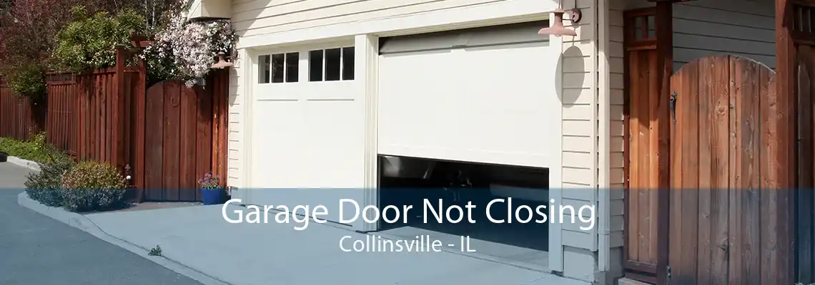 Garage Door Not Closing Collinsville - IL