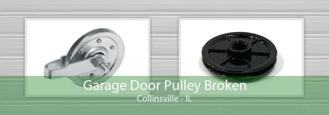 Garage Door Pulley Broken Collinsville - IL