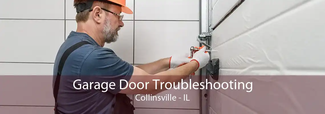 Garage Door Troubleshooting Collinsville - IL