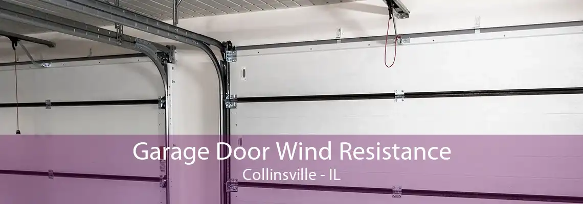 Garage Door Wind Resistance Collinsville - IL