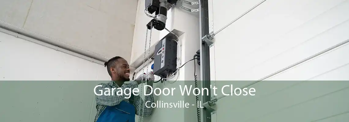 Garage Door Won't Close Collinsville - IL