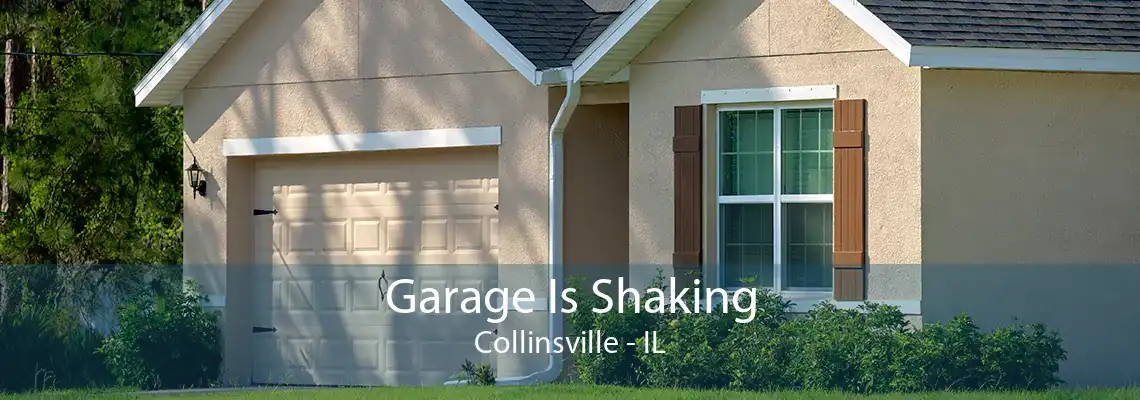 Garage Is Shaking Collinsville - IL