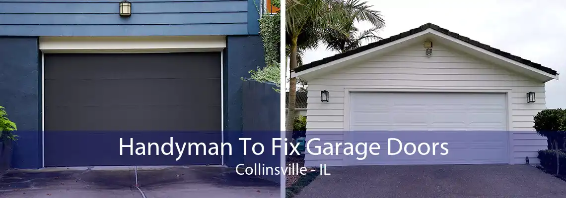 Handyman To Fix Garage Doors Collinsville - IL