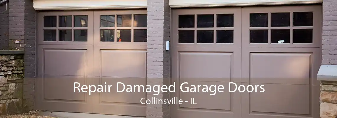 Repair Damaged Garage Doors Collinsville - IL